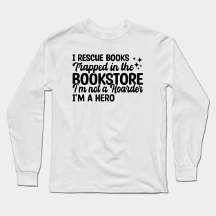 I Rescue Books Trapped In The Bookstore Long Sleeve T-Shirt